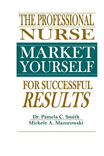 The Professional Nurse Market Yourself For Successful Results