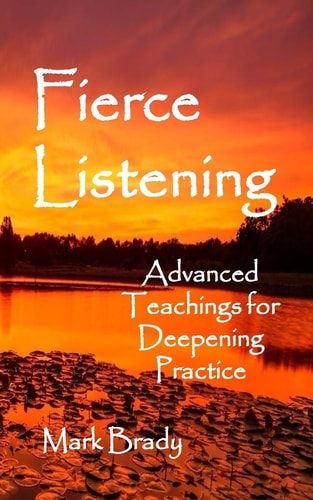 Fierce Listening Advanced Teachings for Deepening Practice