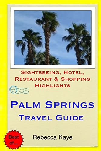 Palm Springs Travel Guide Sightseeing, Hotel, Restaurant & Shopping Highlights