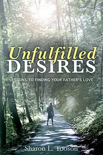 Unfulfilled Desires Lessons to Finding Your Father's Love