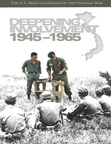 Deepening Involvement 1945-1965 The U.S. Army Campaigns of the Vietnam War