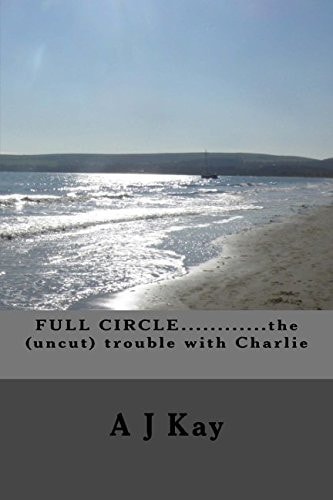 FULL CIRCLE... ... ... ... the (uncut) Trouble with Charlie
