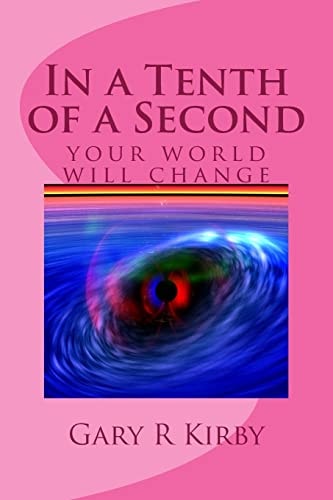 In a Tenth of a Second Your World Will Change