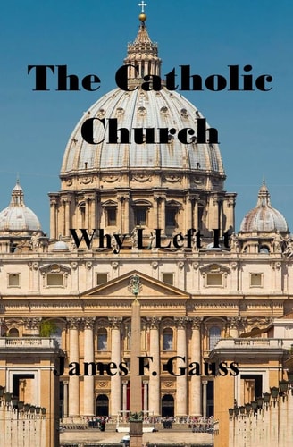 The Catholic Church, Why I Left It Second Edition