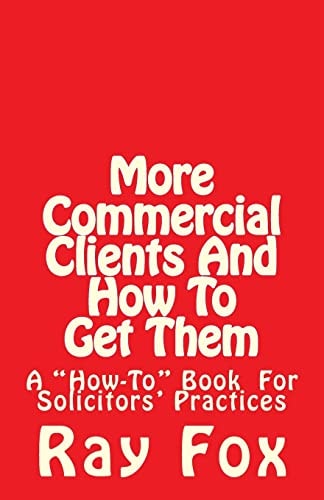 More Commercial Clients And How To Get Them A "How-To" Book for Solicitors' Practices