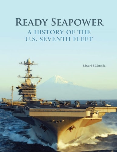 Ready Seapower A History of the U.S. Seventh Fleet (Color)