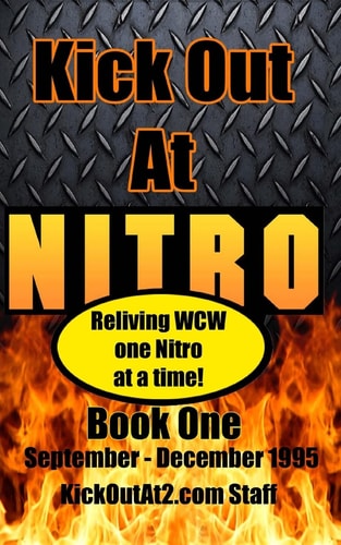 Kick Out At Nitro! - Volume 1 - September - December 1995 Reliving WCW One Nitro at a Time.