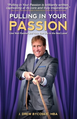 Pulling in Your Passion Live Your Passion and Take Your Life to the Next Level