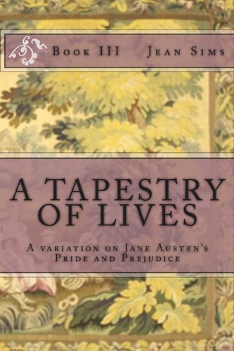 A Tapestry of Lives, Book 3 A Variation on Jane Austen's Pride and Prejudice