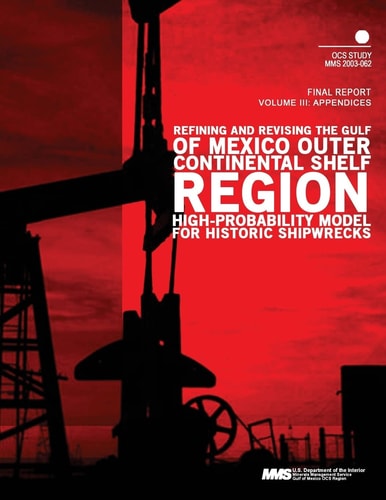 Refining and Revising the Gulf of Mexico Outer Continental Shelf Region High- Probability Model for Historic Shipwrecks Final Report Volume 3 Appendices