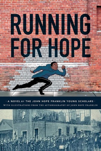 Running For Hope A Novel by the John Hope Franklin Young Scholars with Illustrations from the Autobiography of John Hope Franklin