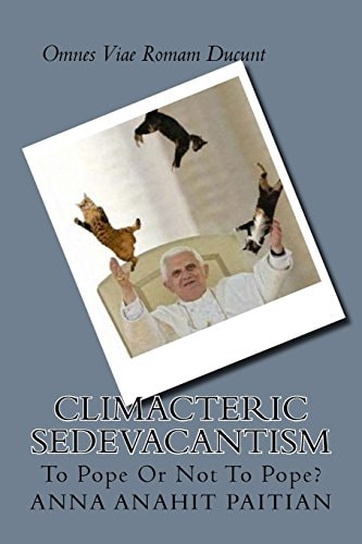 Climacteric Sedevacantism To Pope Or Not To Pope?