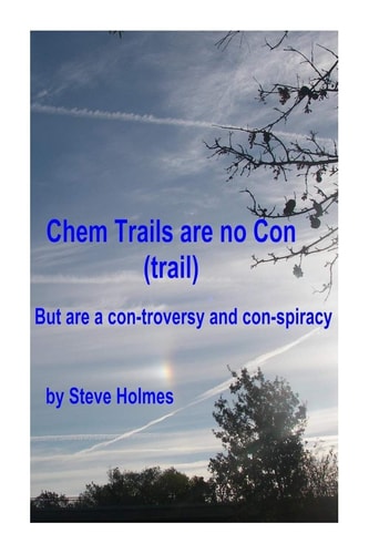 Chem Trails Are No Con (trail) But Are a Con-Troversy and Con-spiracy