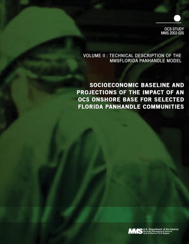 Socioeconomic Baseline and Projections of the Impact of an OCS Onshore Base for Selected Florida Panhandle Communities Volume 3 Technical Description of the MMS Florida Panhandle Model