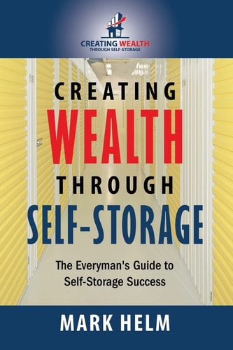 Creating Wealth Through Self Storage One Man's Journey Into the World of Self-Storage