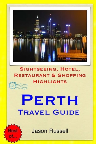 Perth Travel Guide Sightseeing, Hotel, Restaurant and Shopping Highlights