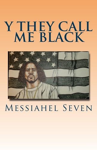 Y They Call Me Black Y They Call Me, Black Is a Book about Identity and Nationality. Its about the Biggest Lie Ever Told, an How a Slaver Went from Being a Physical Condition, to Becoming a New Form of Slavery Through 3 Words