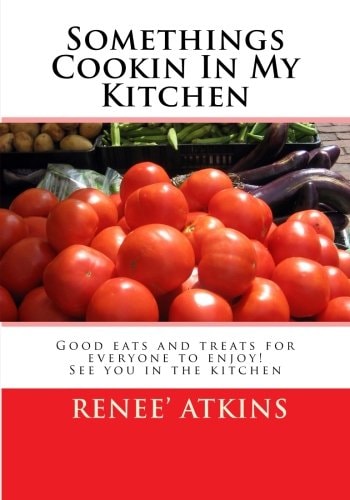 Somethings Cookin In My Kitchen If You Love Desserts, Soups, Main Dishes, Appetizer Or Griling You Will Enjoy My Cooking with a Twist