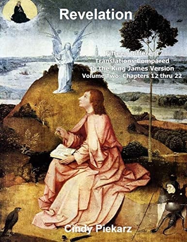 Revelation: Fifteen Different Translations Compared to the King James Version Volume Two: Chapters 12 Thru 22