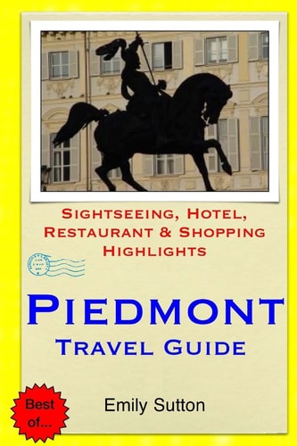 Piedmont Travel Guide Sightseeing, Hotel, Restaurant and Shopping Highlights