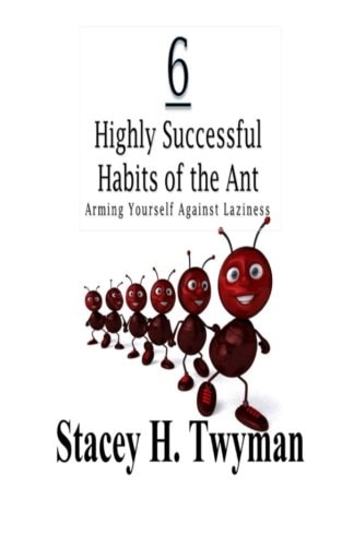 6 Highly Successful Habits of the Ant Arming Yourself Against Laziness