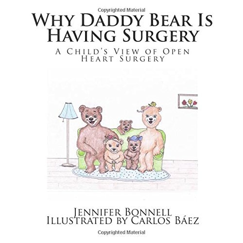 Why Daddy Bear Is Having Surgery A Child's View of Open Heart Surgery