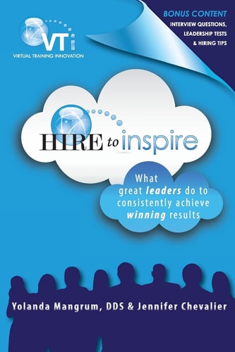 Hire to Inspire What Great Leaders Do To Consistently Achieve Winning Results