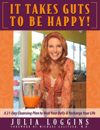It Takes Guts to Be Happy A 21 Day Cleansing Plan to Heal Your Belly and Recharge Your Life