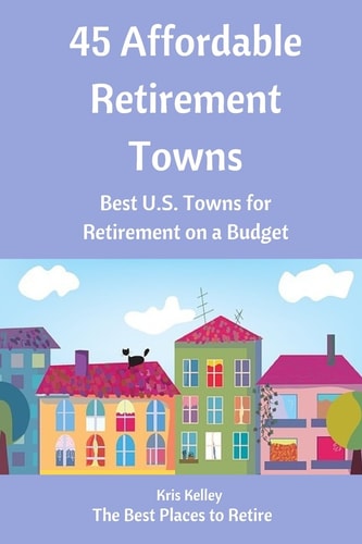 45 Affordable Retirement Towns Best U.S. Towns for Retirement on a Budget