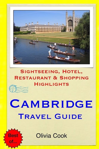 Cambridge Travel Guide Sightseeing, Hotel, Restaurant and Shopping Highlights