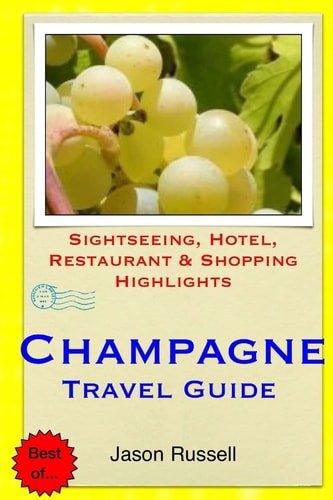 Champagne Travel Guide Sightseeing, Hotel, Restaurant and Shopping Highlights