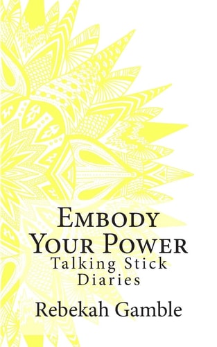 The Talking Stick Diaries Embody Your Power