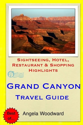 Grand Canyon Travel Guide Sightseeing, Hotel, Restaurant and Shopping Highlights