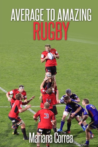 Average To AMAZING Rugby A Complete Guide to Getting Better Results