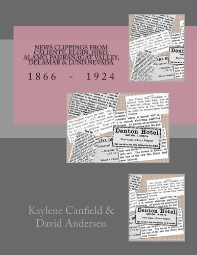 News Clippings from Caliente, Elgin, Hiko, Alamo, Pahranagat Valley, Delamar and Lund, Nevada 1866 - 1924