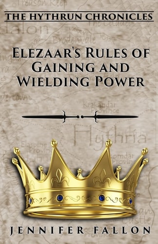 Elezaar's Rules of Gaining and Wielding Power The Hythrun Chronicles