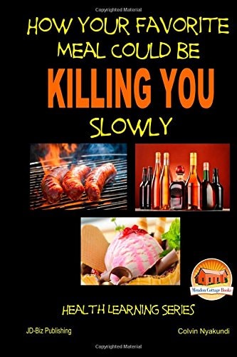 How Your Favorite Meal Could Be Killing You Slowly