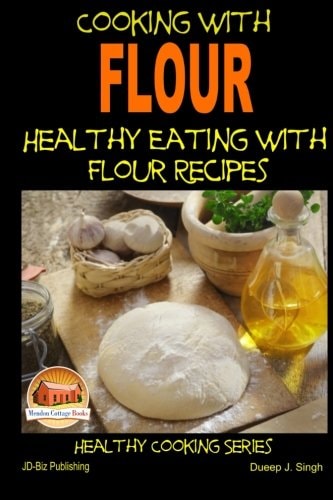 Cooking with Flour - Healthy Eating with Flour Recipes
