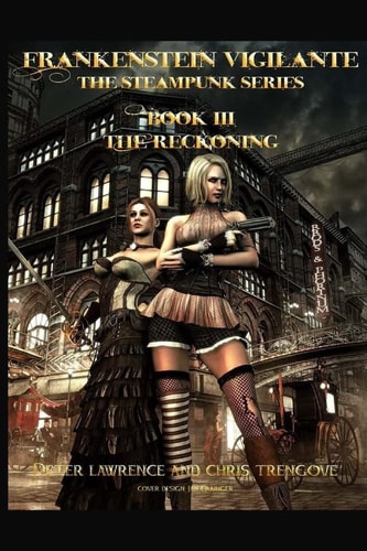 The Reckoning (Book Three, Frankenstein Vigilante) Frankenstein Vigilante: The Steampunk Series