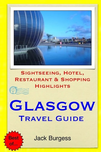 Glasgow Travel Guide Sightseeing, Hotel, Restaurant and Shopping Highlights