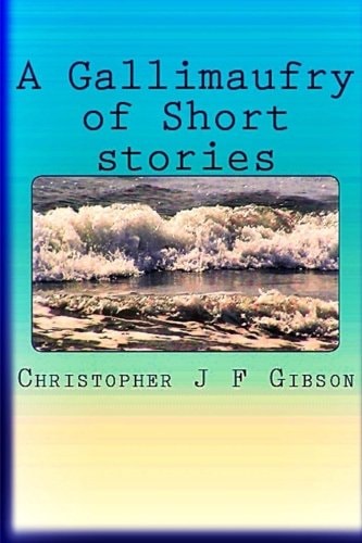 A Gallimaufry of Short Stories