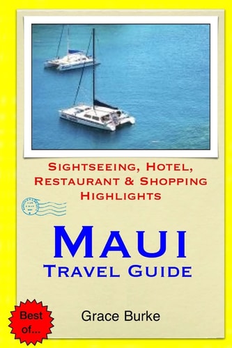 Maui Travel Guide Sightseeing, Hotel, Restaurant & Shopping Highlights