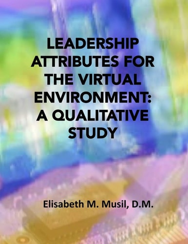 Leadership Attributes for the Virtual Environment A Qualitative Study