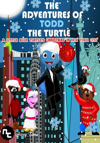 The Adventures of Todd the Turtle A Little Blue Turtle's Christmas in New York City
