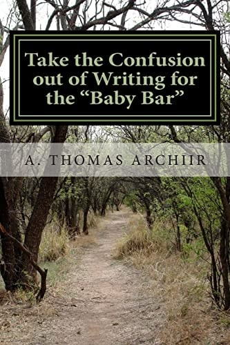 Take the Confusion Out of Writing for the "Baby Bar" A. Thomas Archiir Bar Exam Series