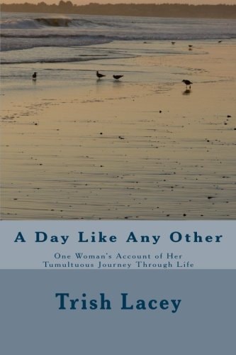 A Day Like Any Other One Woman's Account of Her Tunultuous Journey Through Life