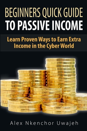 Beginners Quick Guide to Passive Income Learn Proven Ways to Earn Extra Income