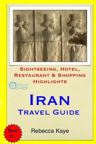 Iran Travel Guide Sightseeing, Hotel, Restaurant & Shopping Highlights