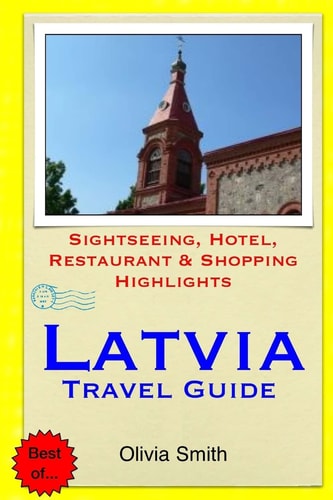 Latvia Travel Guide Sightseeing, Hotel, Restaurant and Shopping Highlights