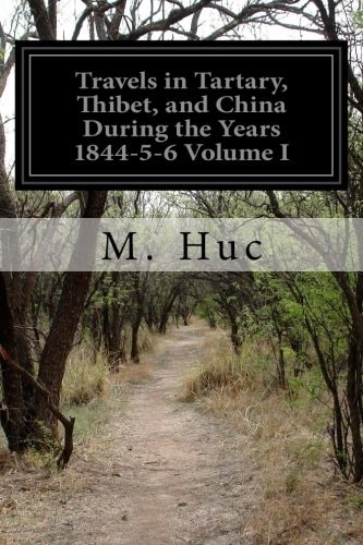 Travels in Tartary, Thibet, and China During the Years 1844-5-6 Volume I